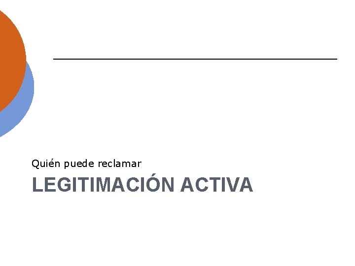 Quién puede reclamar LEGITIMACIÓN ACTIVA 