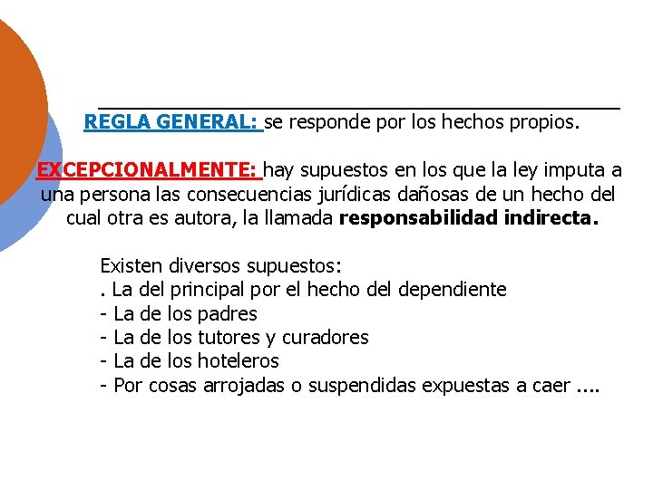 REGLA GENERAL: se responde por los hechos propios. EXCEPCIONALMENTE: hay supuestos en los que