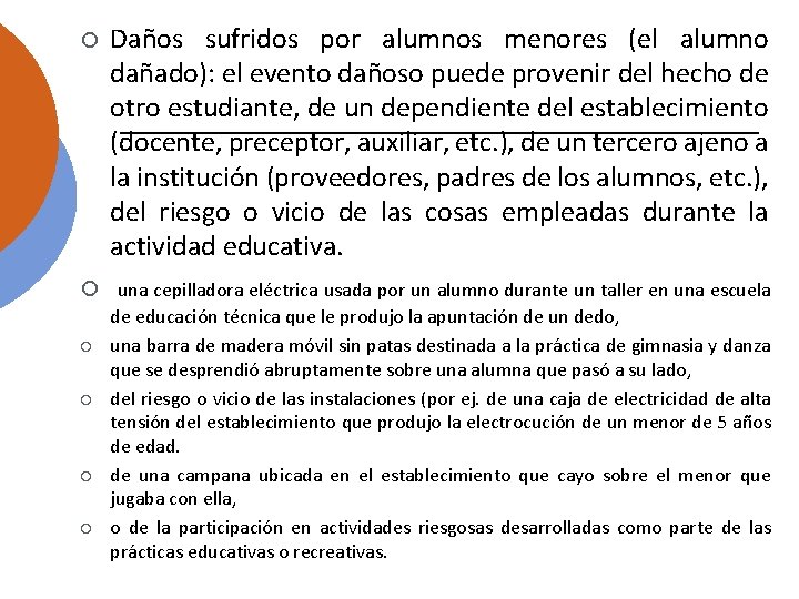 ¡ Daños sufridos por alumnos menores (el alumno dañado): el evento dañoso puede provenir