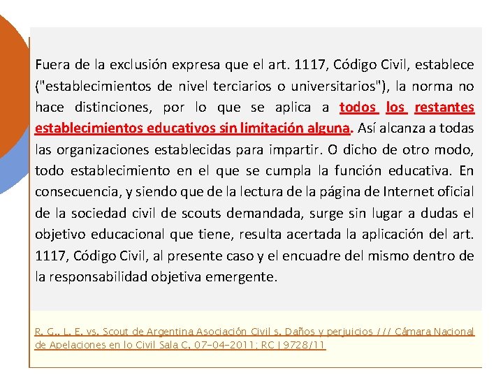 Fuera de la exclusión expresa que el art. 1117, Código Civil, establece ("establecimientos de