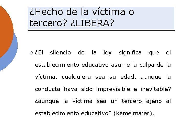 ¿Hecho de la víctima o tercero? ¿LIBERA? ¿El silencio de la ley significa que