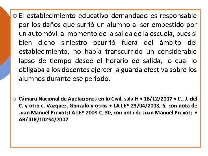  El establecimiento educativo demandado es responsable por los daños que sufrió un alumno