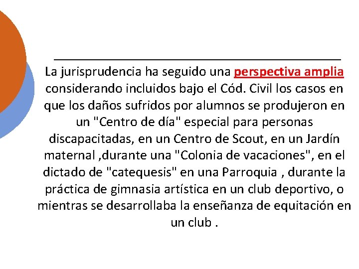 La jurisprudencia ha seguido una perspectiva amplia considerando incluidos bajo el Cód. Civil los