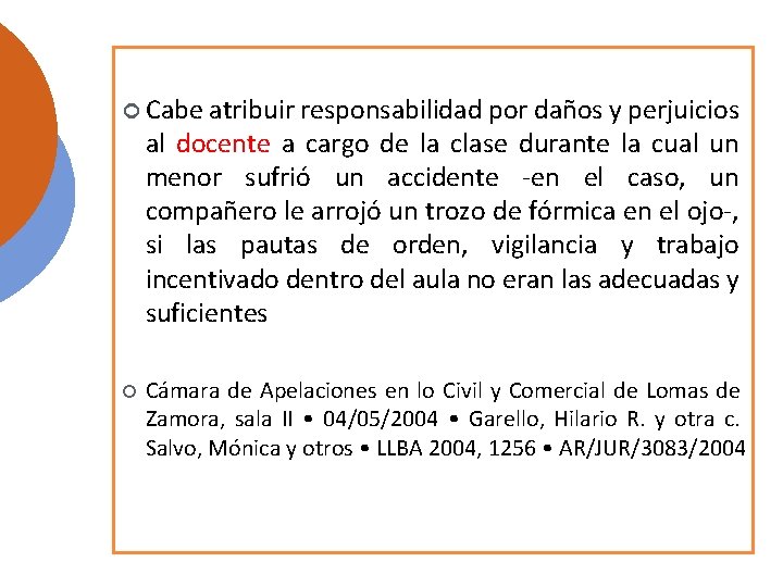  Cabe atribuir responsabilidad por daños y perjuicios al docente a cargo de la