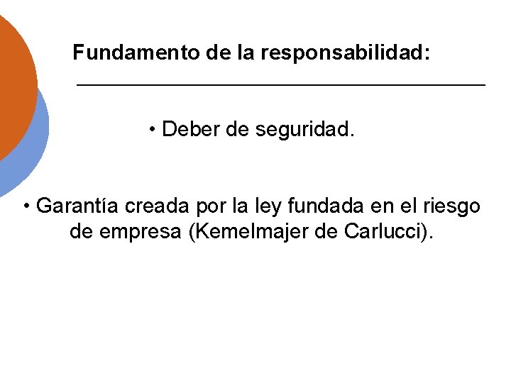 Fundamento de la responsabilidad: • Deber de seguridad. • Garantía creada por la ley