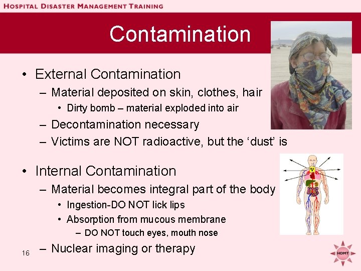 Contamination • External Contamination – Material deposited on skin, clothes, hair • Dirty bomb