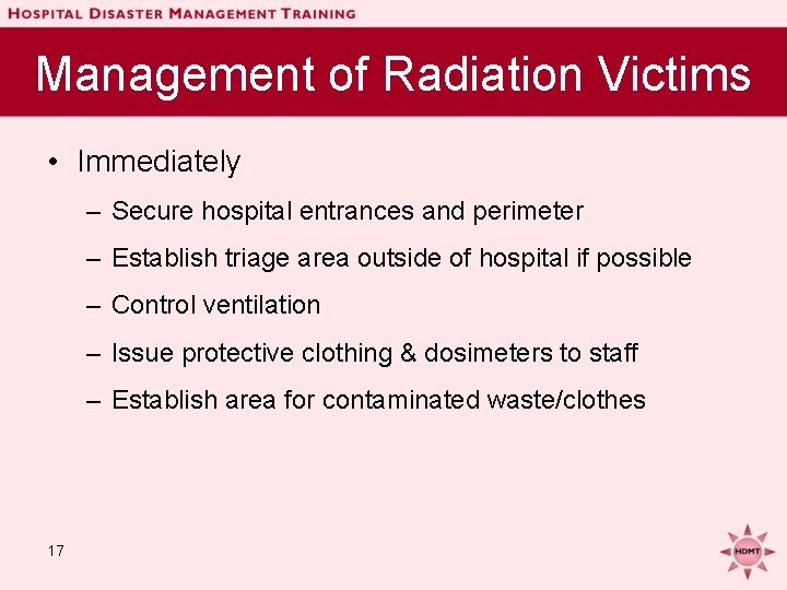 Management of Radiation Victims • Immediately – Secure hospital entrances and perimeter – Establish