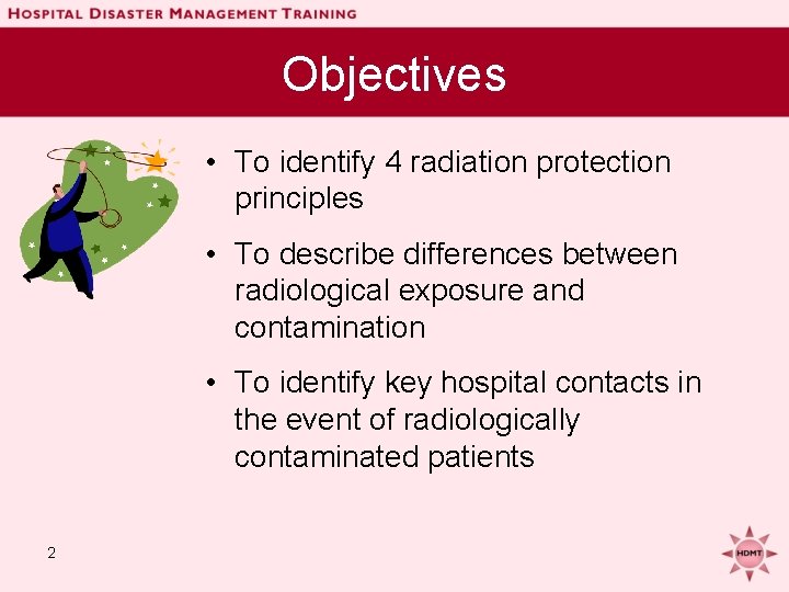 Objectives • To identify 4 radiation protection principles • To describe differences between radiological