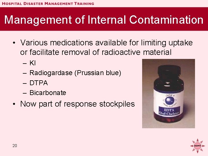 Management of Internal Contamination • Various medications available for limiting uptake or facilitate removal