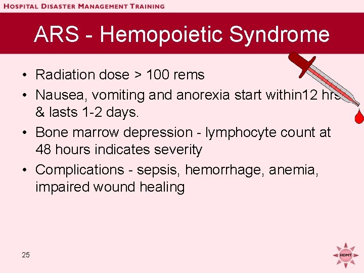 ARS - Hemopoietic Syndrome • Radiation dose > 100 rems • Nausea, vomiting and