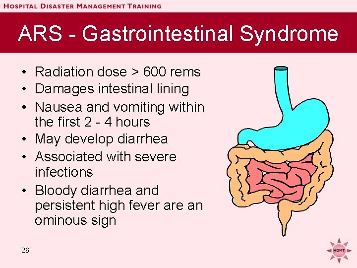 ARS - Gastrointestinal Syndrome • Radiation dose > 600 rems • Damages intestinal lining