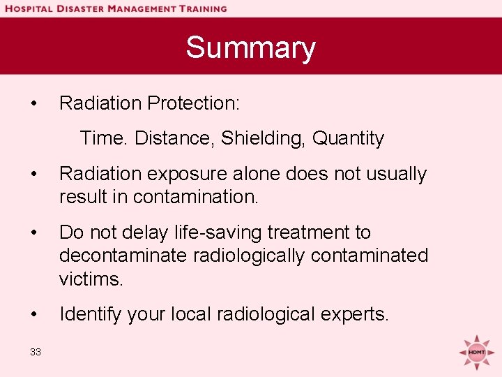 Summary • Radiation Protection: Time. Distance, Shielding, Quantity • Radiation exposure alone does not