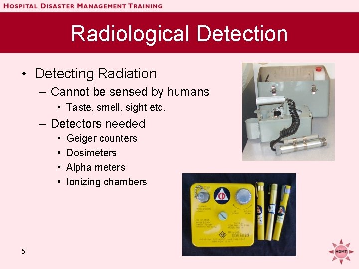 Radiological Detection • Detecting Radiation – Cannot be sensed by humans • Taste, smell,