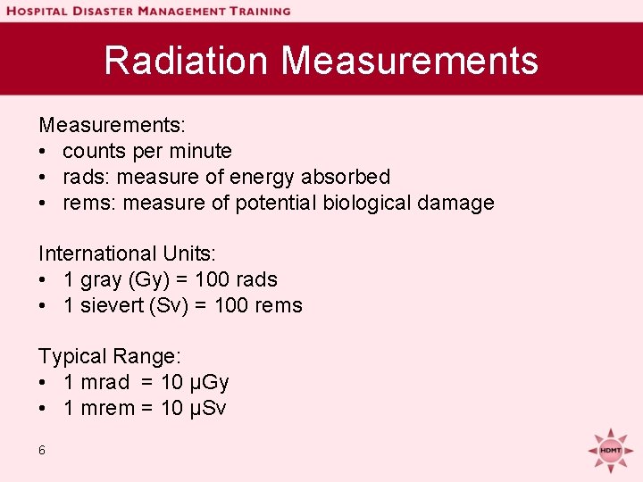 Radiation Measurements: • counts per minute • rads: measure of energy absorbed • rems: