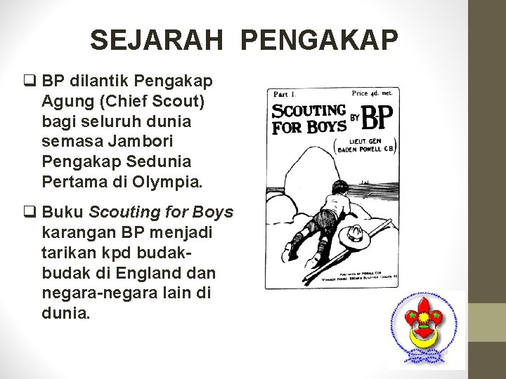SEJARAH PENGAKAP q BP dilantik Pengakap Agung (Chief Scout) bagi seluruh dunia semasa Jambori SEJARAH PENGAKAP q BP dilantik Pengakap Agung (Chief Scout) bagi seluruh dunia semasa Jambori