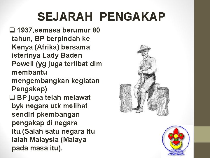 SEJARAH PENGAKAP q 1937, semasa berumur 80 tahun, BP berpindah ke Kenya (Afrika) bersama