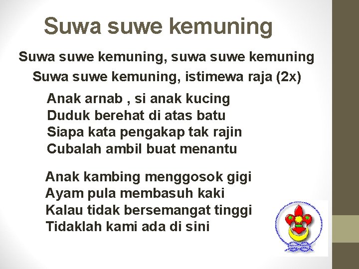 Suwa suwe kemuning, suwa suwe kemuning Suwa suwe kemuning, istimewa raja (2 x) Anak