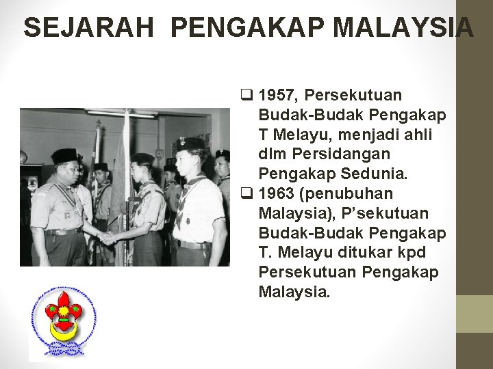 SEJARAH PENGAKAP MALAYSIA q 1957, Persekutuan Budak-Budak Pengakap T Melayu, menjadi ahli dlm Persidangan