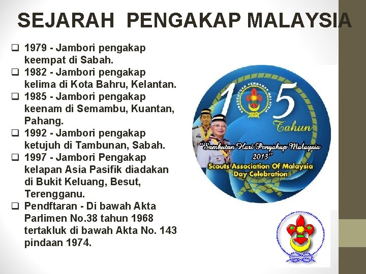 SEJARAH PENGAKAP MALAYSIA q 1979 - Jambori pengakap keempat di Sabah. q 1982 -