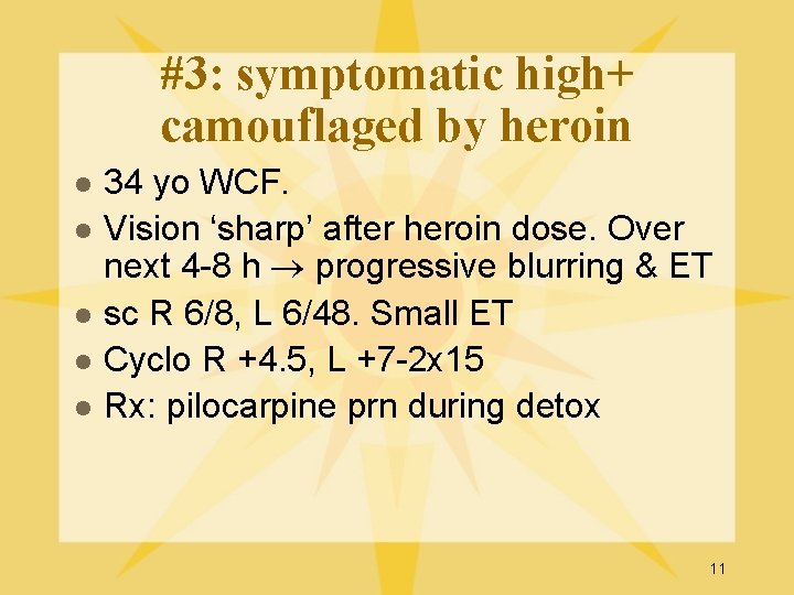 #3: symptomatic high+ camouflaged by heroin l l l 34 yo WCF. Vision ‘sharp’
