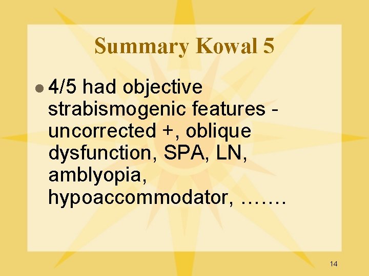 Summary Kowal 5 l 4/5 had objective strabismogenic features uncorrected +, oblique dysfunction, SPA,