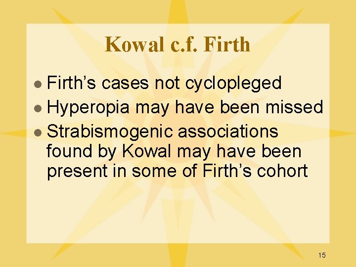 Kowal c. f. Firth l Firth’s cases not cyclopleged l Hyperopia may have been