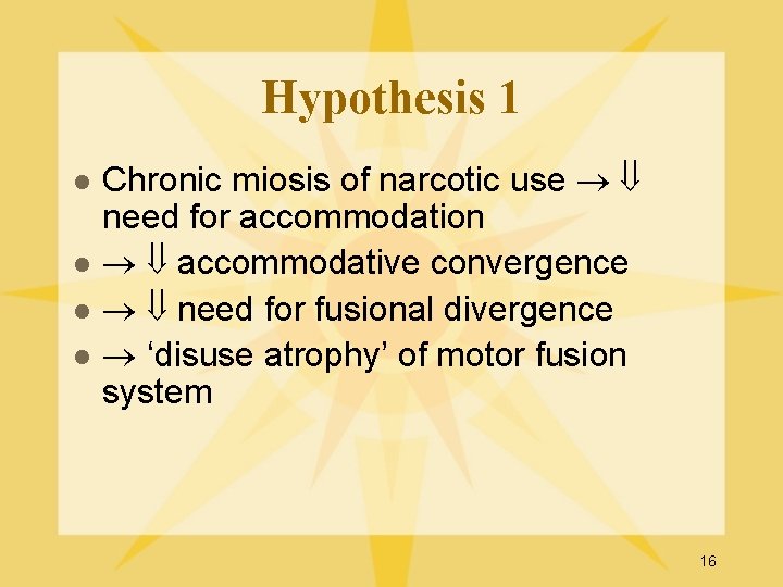 Hypothesis 1 l l Chronic miosis of narcotic use need for accommodation accommodative convergence