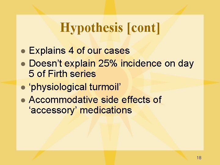 Hypothesis [cont] l l Explains 4 of our cases Doesn’t explain 25% incidence on