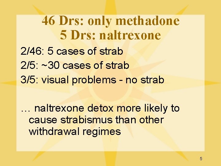 46 Drs: only methadone 5 Drs: naltrexone 2/46: 5 cases of strab 2/5: ~30