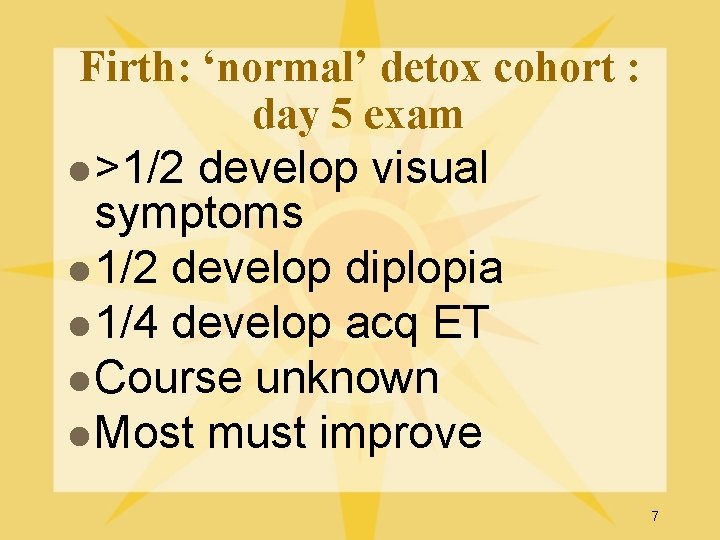 Firth: ‘normal’ detox cohort : day 5 exam l >1/2 develop visual symptoms l