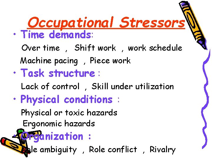 Occupational Stressors • Time demands: Over time , Shift work , work schedule Machine