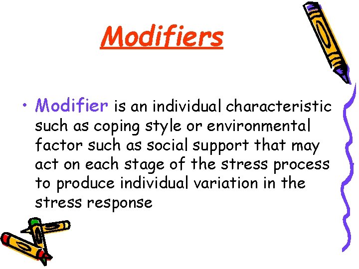 Modifiers • Modifier is an individual characteristic such as coping style or environmental factor