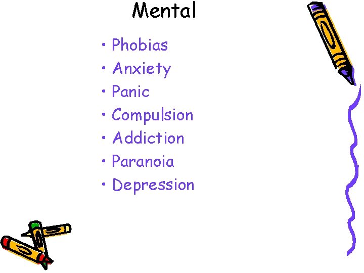 Mental • Phobias • Anxiety • Panic • Compulsion • Addiction • Paranoia •