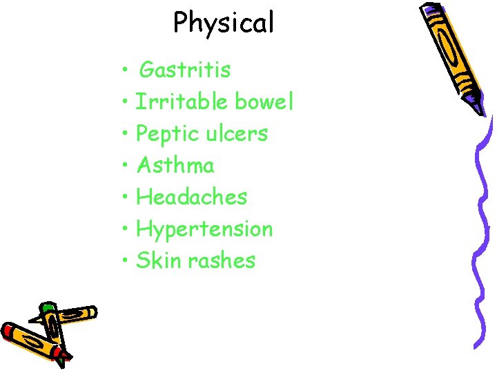 Physical • Gastritis • Irritable bowel • Peptic ulcers • Asthma • Headaches •
