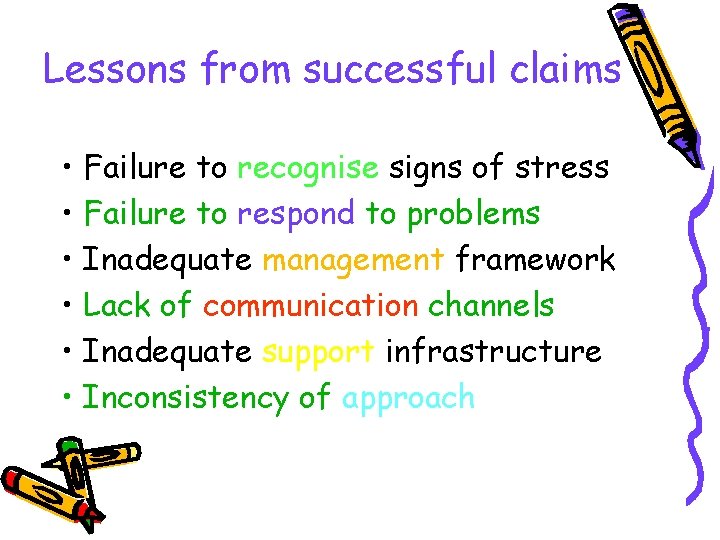 Lessons from successful claims • Failure to recognise signs of stress • Failure to