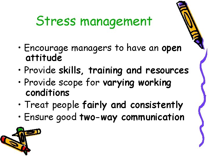 Stress management • Encourage managers to have an open attitude • Provide skills, training