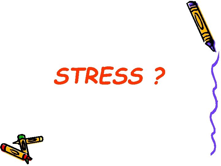 STRESS ? 