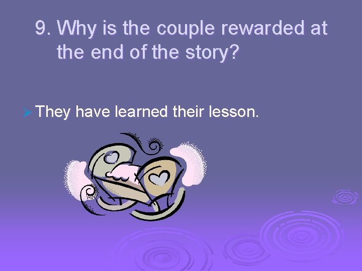 9. Why is the couple rewarded at the end of the story? Ø They