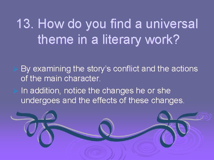 13. How do you find a universal theme in a literary work? By examining