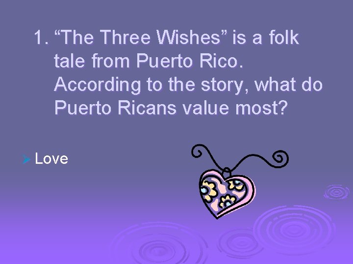 1. “The Three Wishes” is a folk tale from Puerto Rico. According to the
