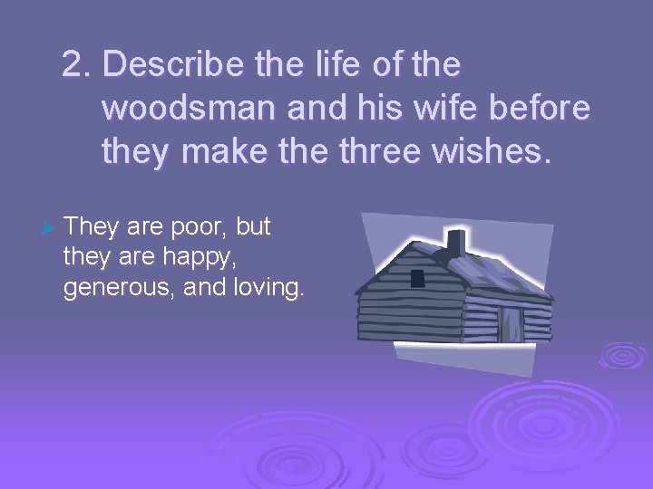2. Describe the life of the woodsman and his wife before they make three