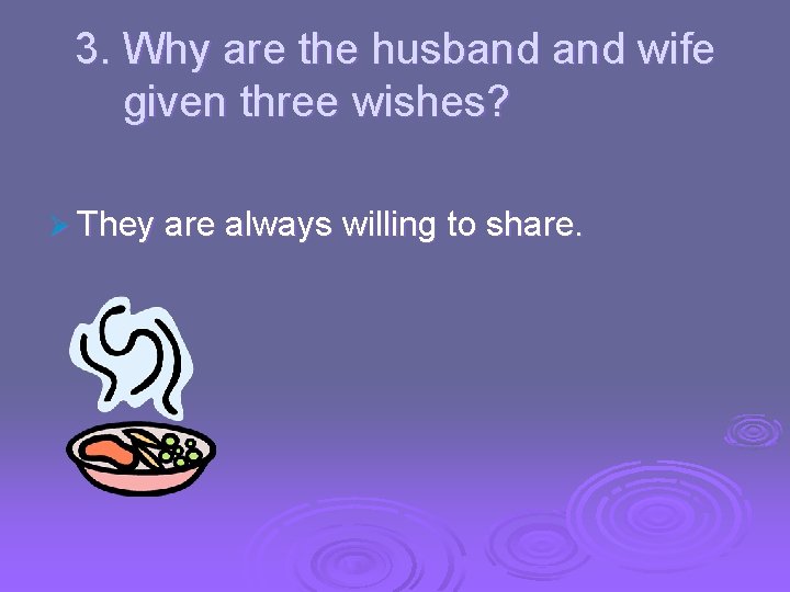 3. Why are the husband wife given three wishes? Ø They are always willing