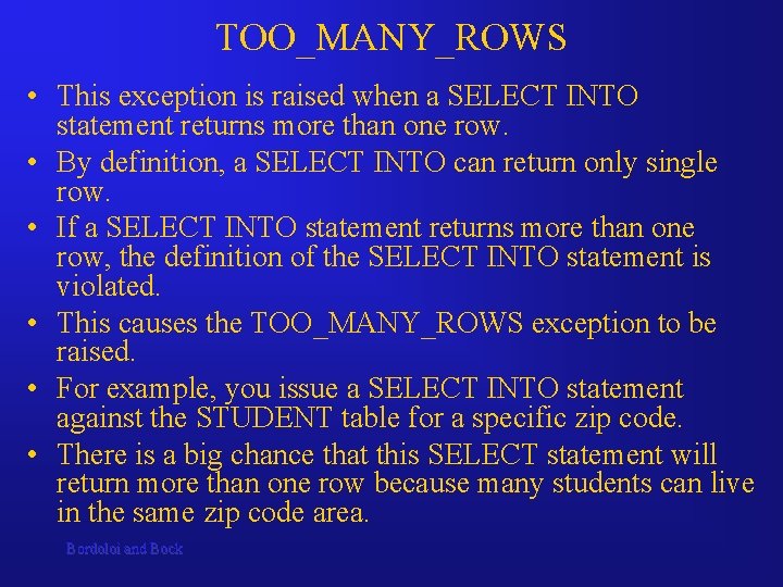 TOO_MANY_ROWS • This exception is raised when a SELECT INTO statement returns more than