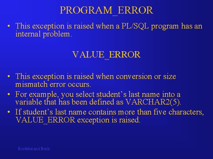 PROGRAM_ERROR • This exception is raised when a PL/SQL program has an internal problem.