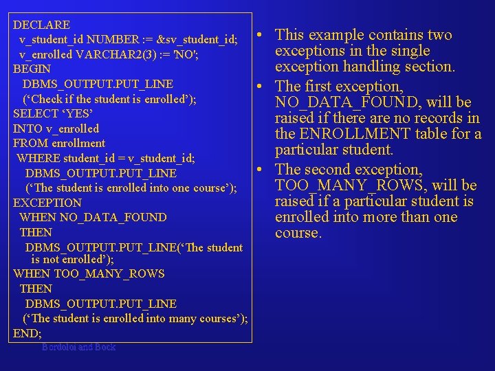 DECLARE v_student_id NUMBER : = &sv_student_id; v_enrolled VARCHAR 2(3) : = 'NO'; BEGIN DBMS_OUTPUT.