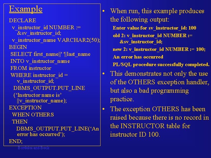 Example DECLARE v_instructor_id NUMBER : = &sv_instructor_id; v_instructor_name VARCHAR 2(50); BEGIN SELECT first_name||' '||last_name