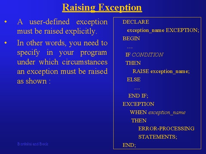 Raising Exception • • A user-defined exception must be raised explicitly. In other words,