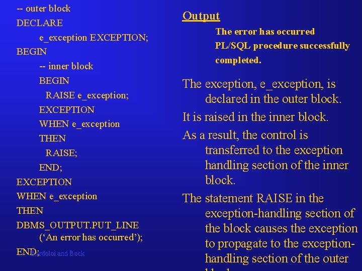 -- outer block DECLARE e_exception EXCEPTION; BEGIN -- inner block BEGIN RAISE e_exception; EXCEPTION