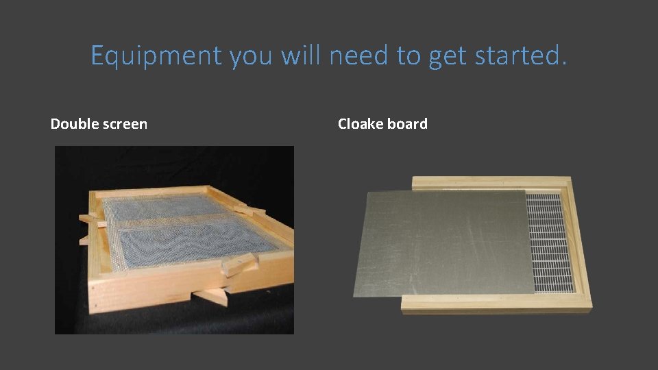 Equipment you will need to get started. Double screen Cloake board 