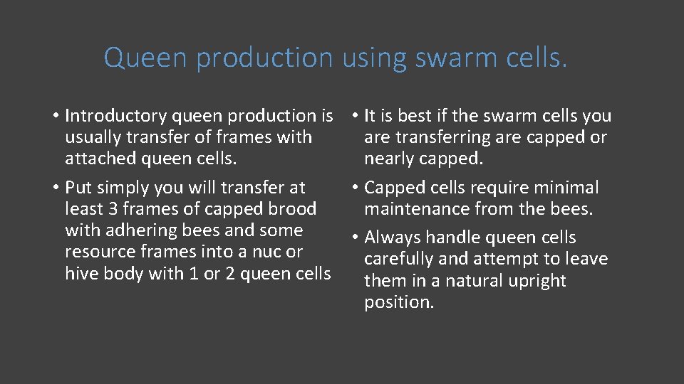 Queen production using swarm cells. • Introductory queen production is • It is best
